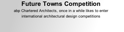 Future Towns Competition abp Chartered Architects, once in a while likes to enter international architectural design competitions